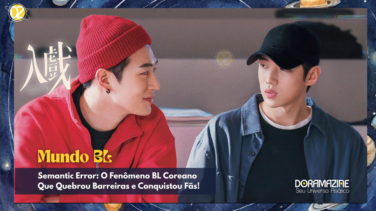 Semantic Error: A História de Amor Inesperada Que Está Dominando Os Doramas BL