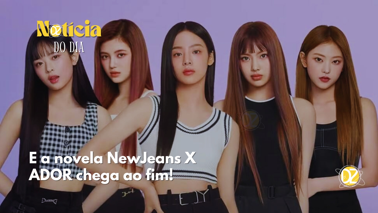 New Jeans e Ador fim da novela