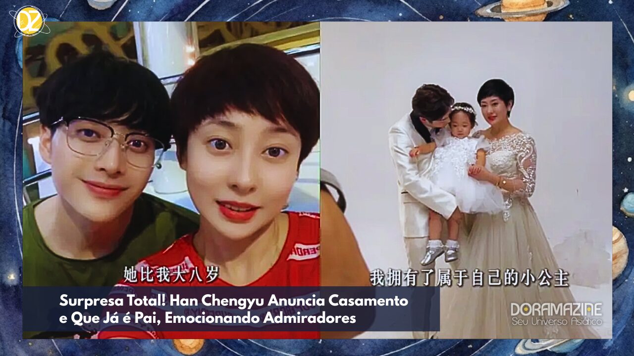 Ator Han Chengyu Abre o Coração: Casado e Pai, Ele Surpreende o Mundo com Notícia