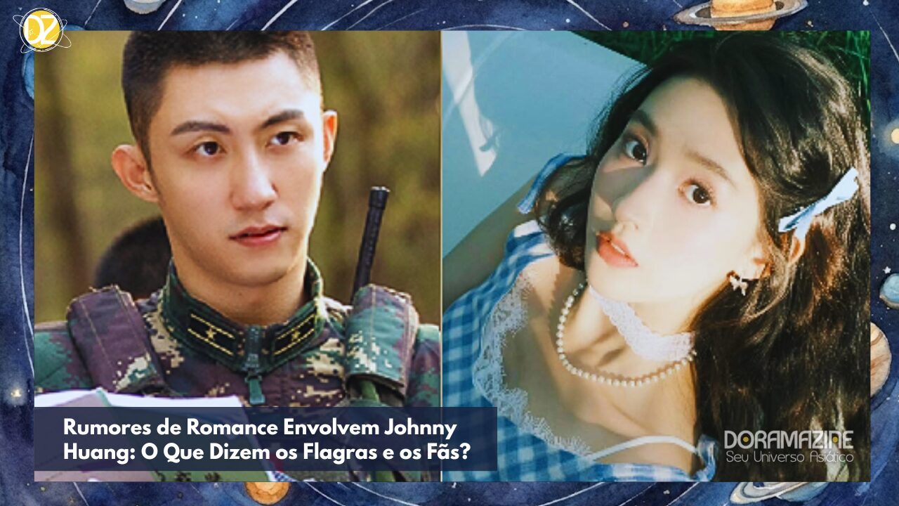 Rumores de Romance Envolvem Johnny Huang: O Que Dizem os Flagras e os Fãs