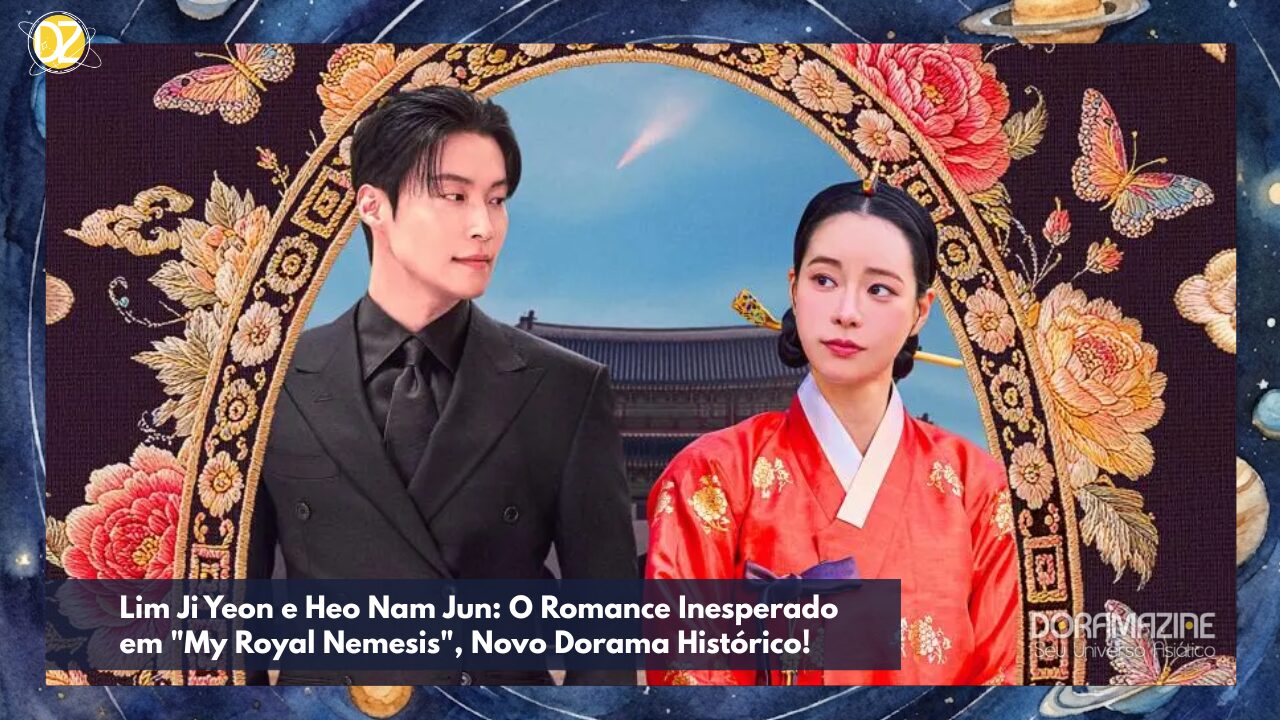 Lim Ji Yeon e Heo Nam Jun: O Romance Inesperado em "My Royal Nemesis", Novo Dorama Histórico!