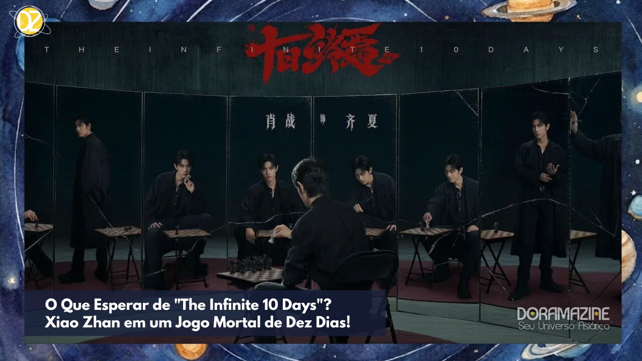 Xiao Zhan em "The Infinite 10 Days": Suspense, Memória e Sobrevivência em Novo Drama!