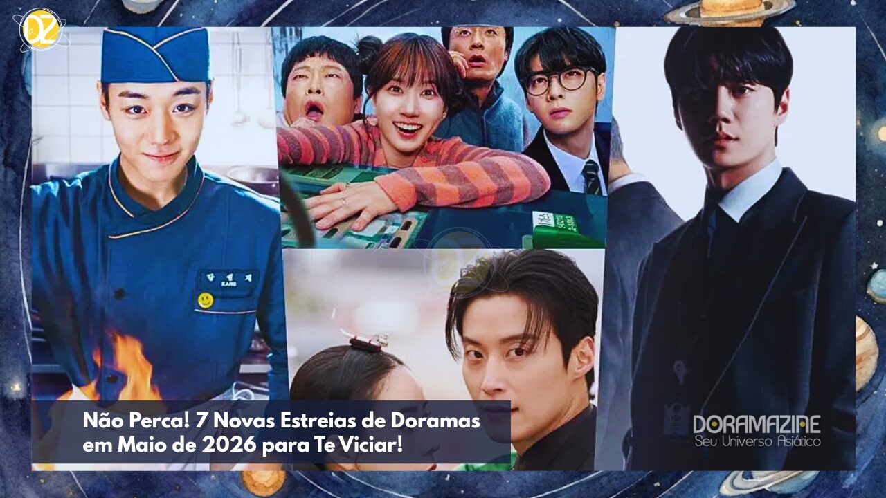 Não Perca! 7 Novas Estreias de Doramas em Maio de 2026 para Te Viciar!
