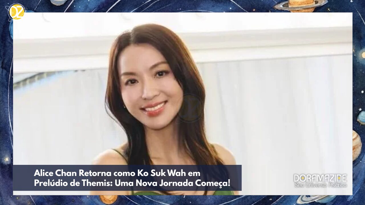 Alice Chan Retorna como Ko Suk Wah em Prelúdio de Themis: Uma Nova Jornada Começa!