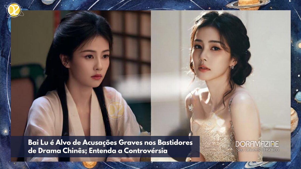 Bai Lu é Alvo de Acusações Graves nos Bastidores de Drama Chinês; Entenda a Controvérsia