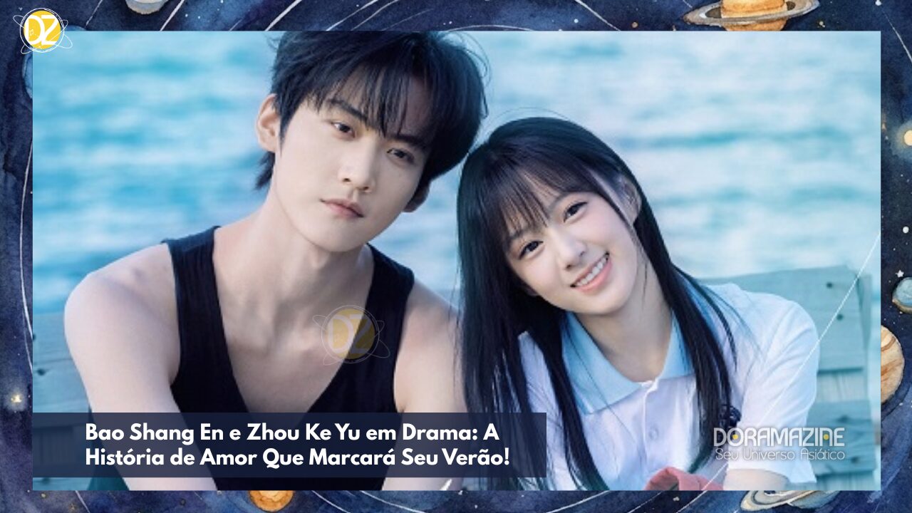 Bao Shang En e Zhou Ke Yu em Drama: A História de Amor Que Marcará Seu Verão!