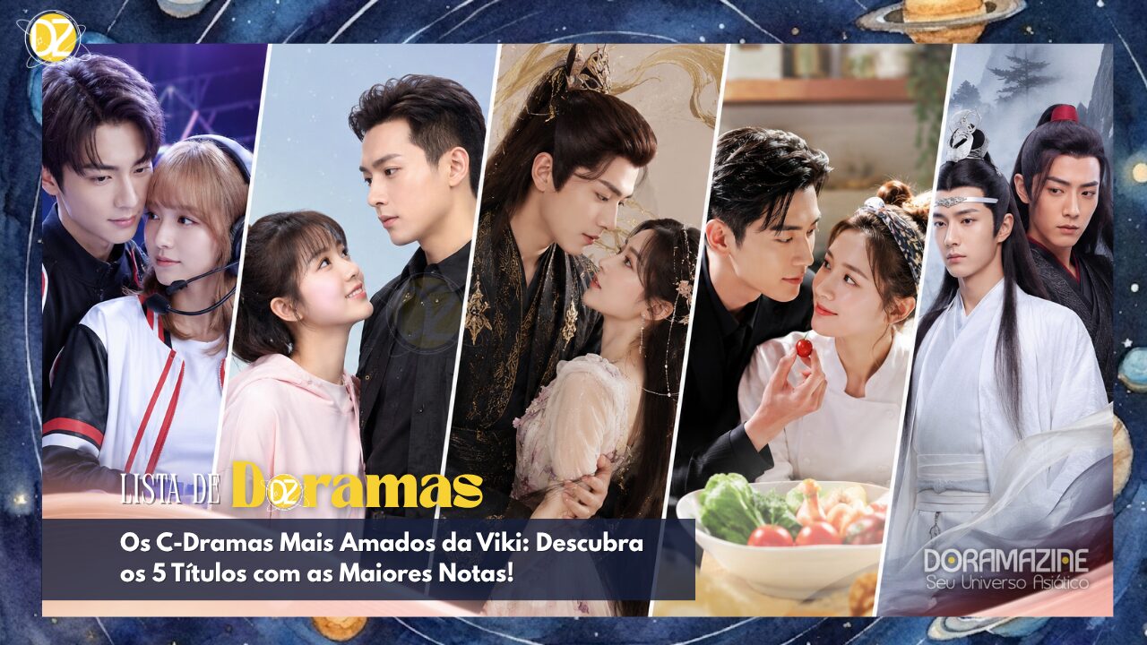 Os C-Dramas Mais Amados da Viki: Descubra os 5 Títulos com as Maiores Notas!