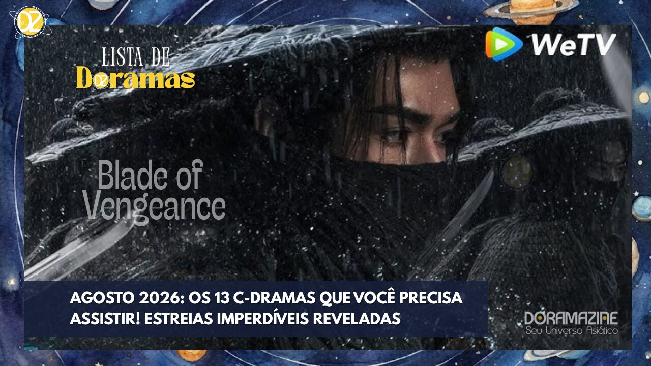 Agosto 2026: Os 13 C-dramas que você PRECISA assistir! Estreias imperdíveis reveladas