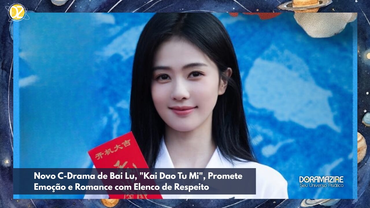 Novo C-Drama de Bai Lu, "Kai Dao Tu Mi", Promete Emoção e Romance com Elenco de Respeito