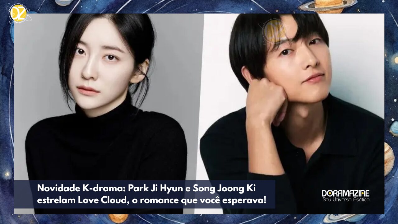 Novidade K-drama: Park Ji Hyun e Song Joong Ki estrelam Love Cloud, o romance que você esperava!