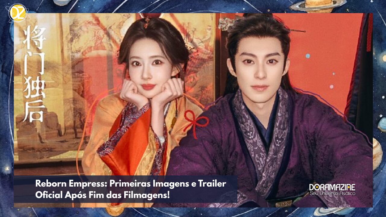 Confira as Primeiras Imagens e o Trailer de Reborn Empress com Dylan Wang!