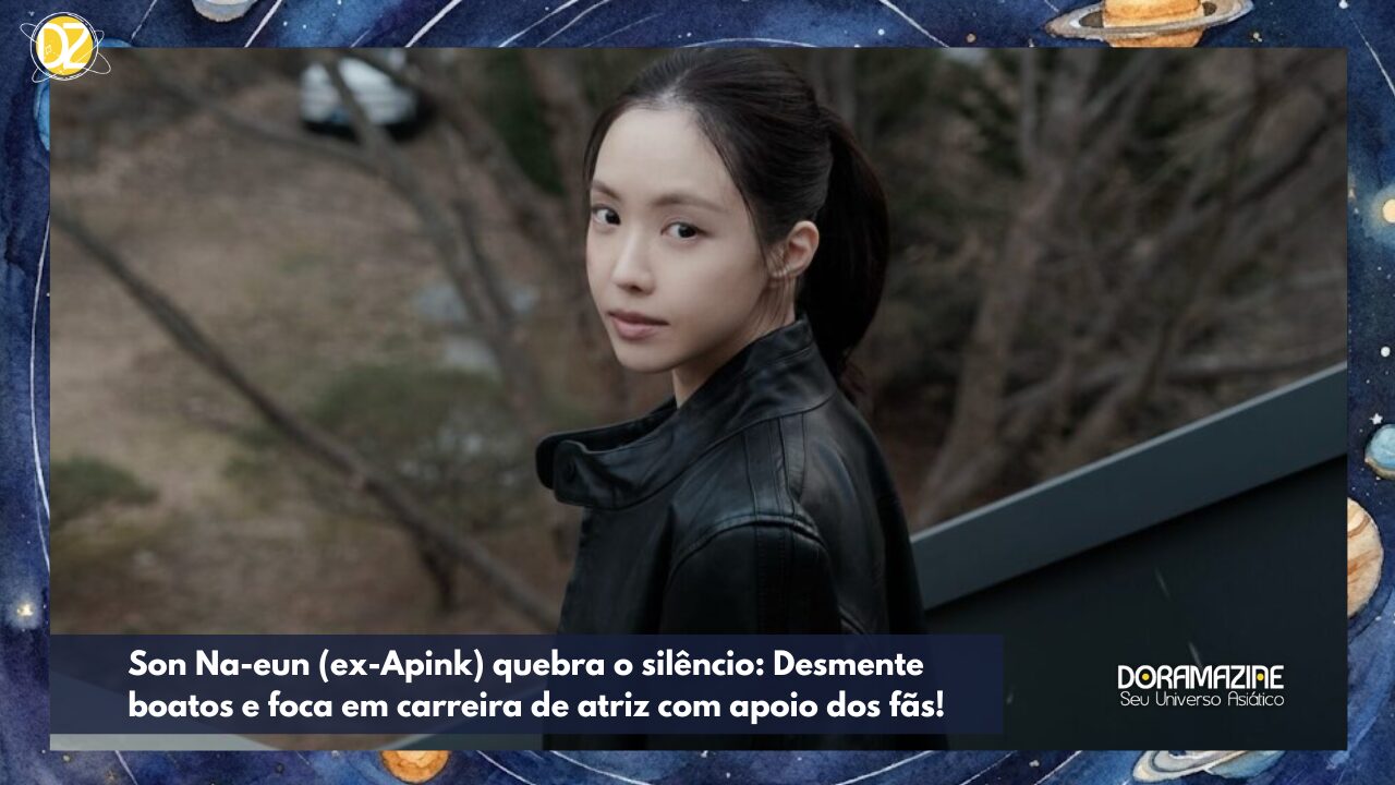 Son Na-eun (ex-Apink) quebra o silêncio: Desmente boatos e foca em carreira de atriz com apoio dos fãs!
