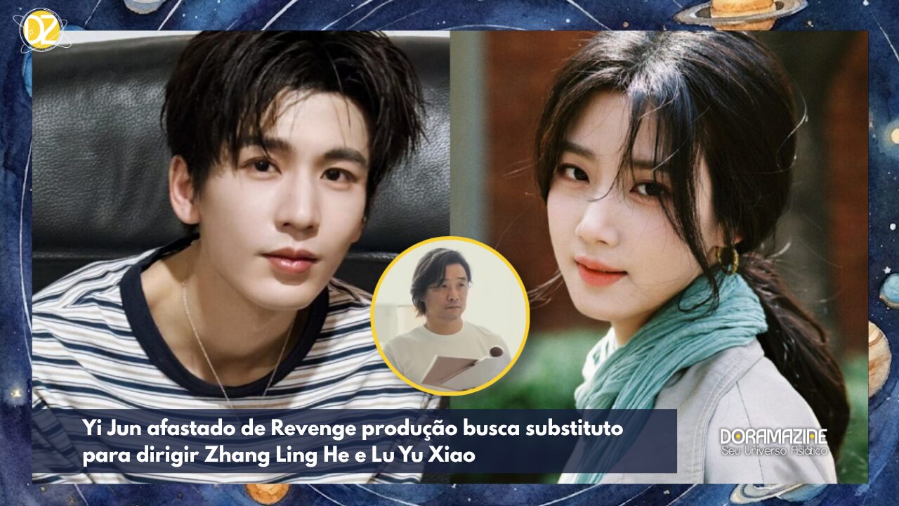Yi Jun afastado de Revenge após polêmica por Overdo; produção busca substituto para dirigir Zhang Ling He e Lu Yu Xiao antes das filmagens em setembro