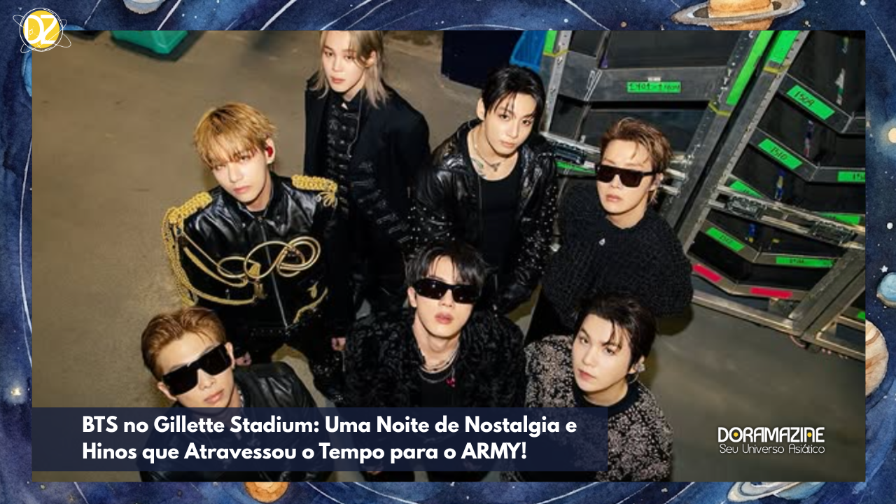 BTS no Gillette Stadium: Uma Noite de Nostalgia e Hinos que Atravessou o Tempo para o ARMY!