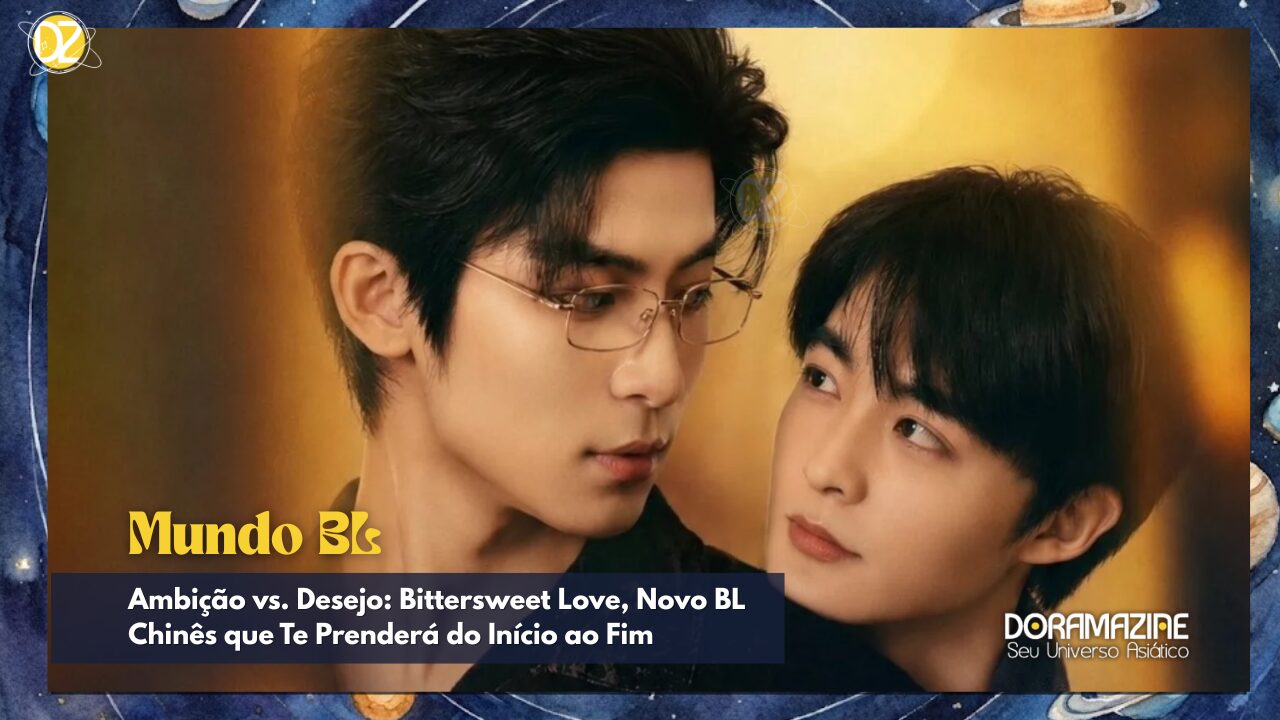 Ambição vs. Desejo: Bittersweet Love, Novo BL Chinês que Te Prenderá do Início ao Fim