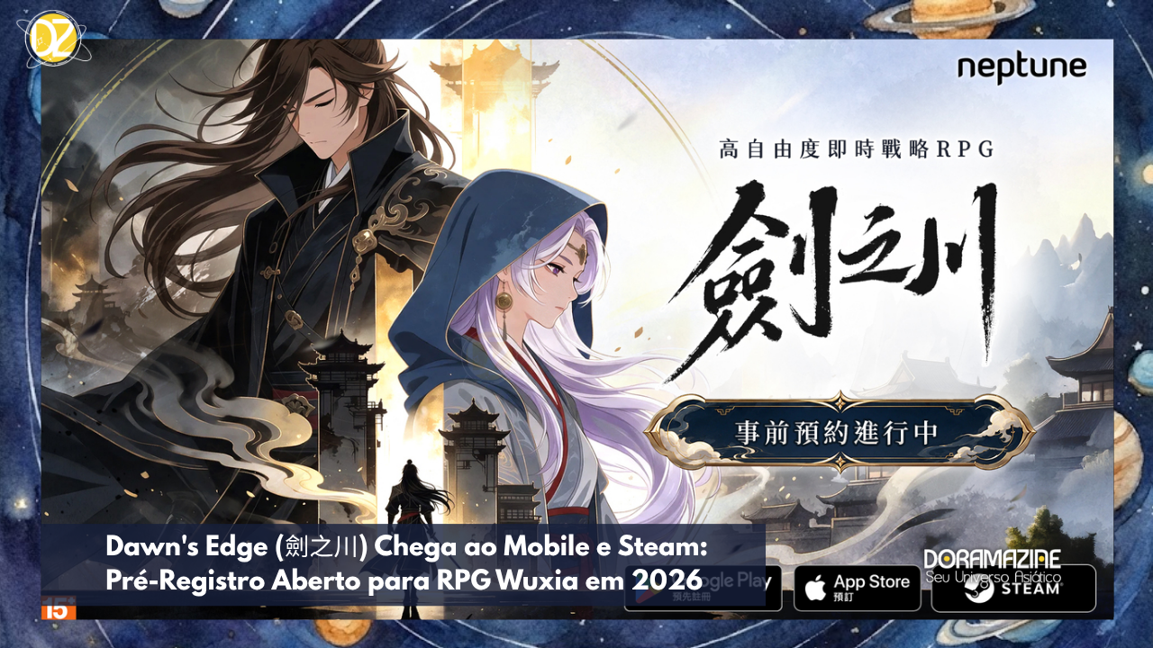 Dawn's Edge (劍之川) Chega ao Mobile e Steam: Pré-Registro Aberto para RPG Wuxia em 2026