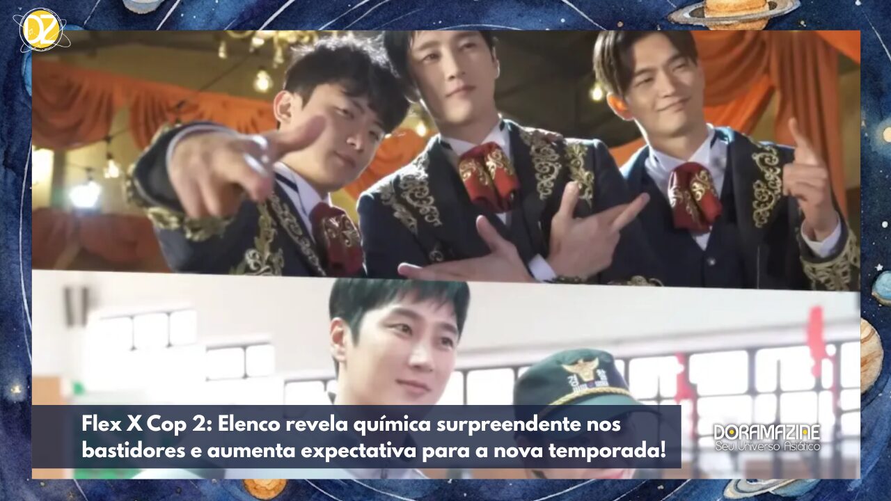 Flex X Cop 2: Elenco revela química surpreendente nos bastidores e aumenta expectativa para a nova temporada!