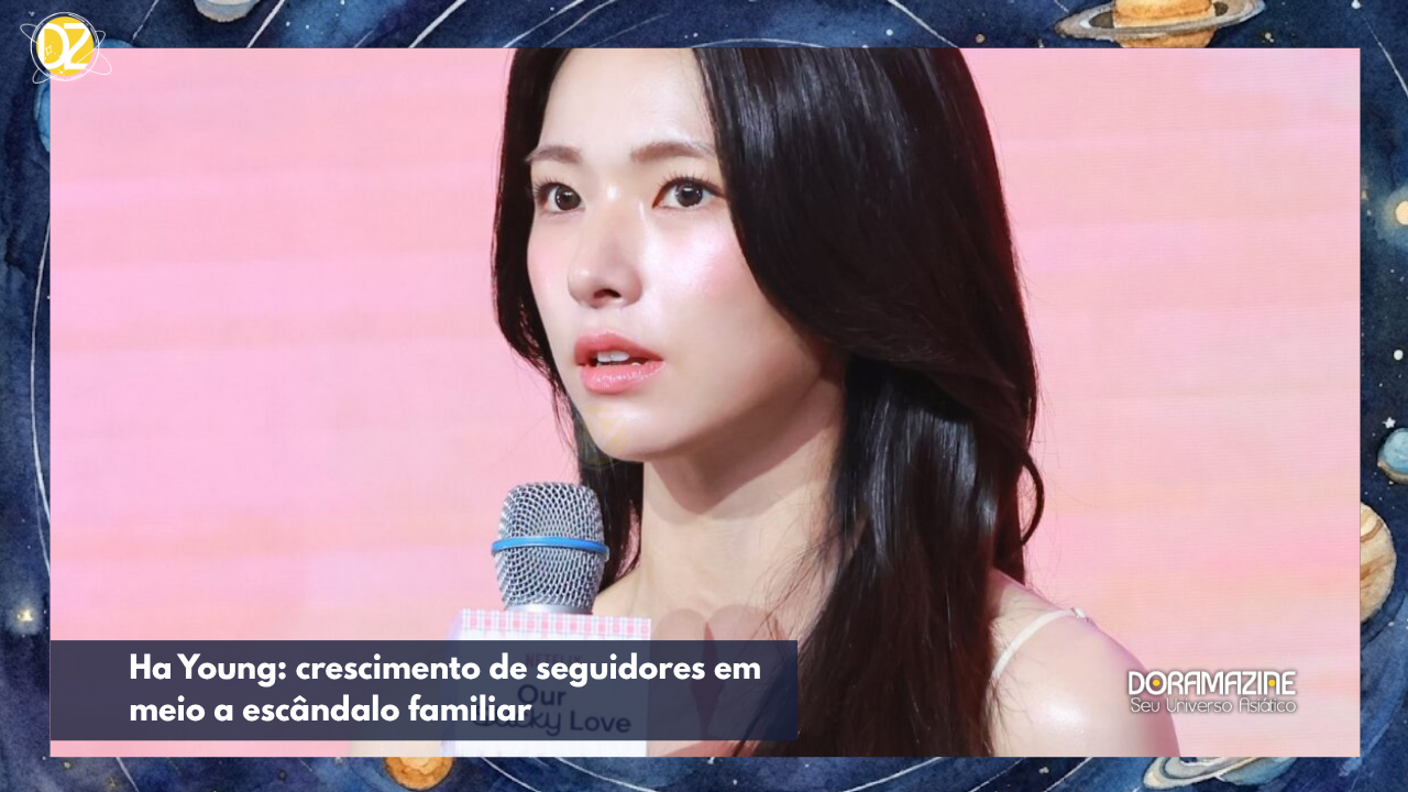 Ha Young: crescimento de seguidores em meio a escândalo familiar