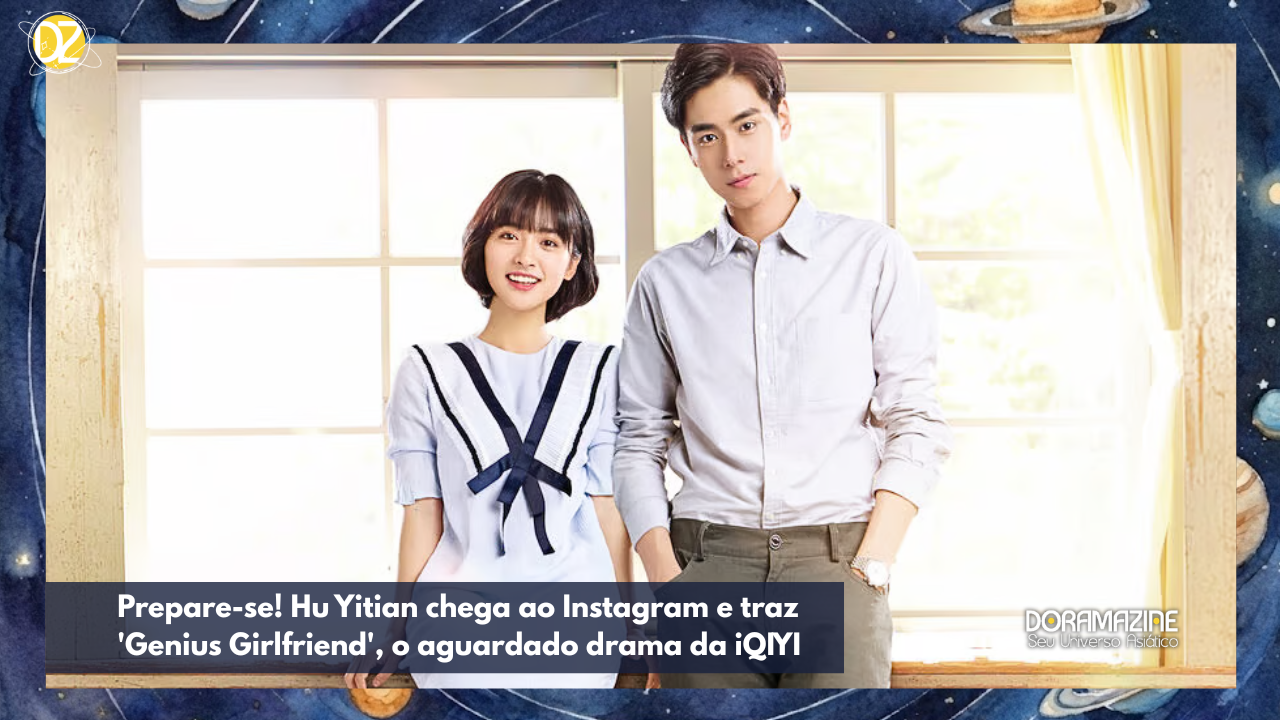 Prepare-se! Hu Yitian chega ao Instagram e traz 'Genius Girlfriend', o aguardado drama da iQIYI, para o público internacional.