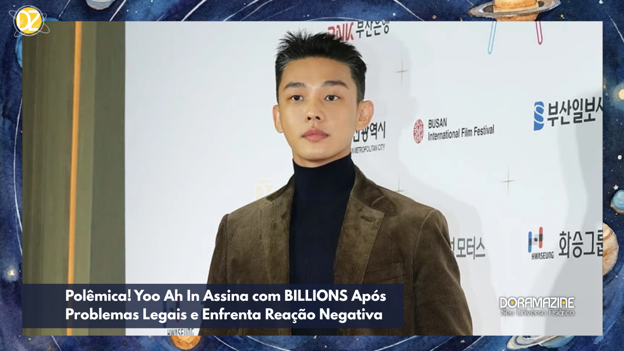 Polêmica! Yoo Ah In Assina com BILLIONS Após Problemas Legais e Enfrenta Reação Negativa