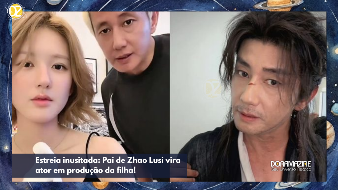 Zhao Lusi escala o próprio pai para papel de general em novo drama: Saiba tudo!