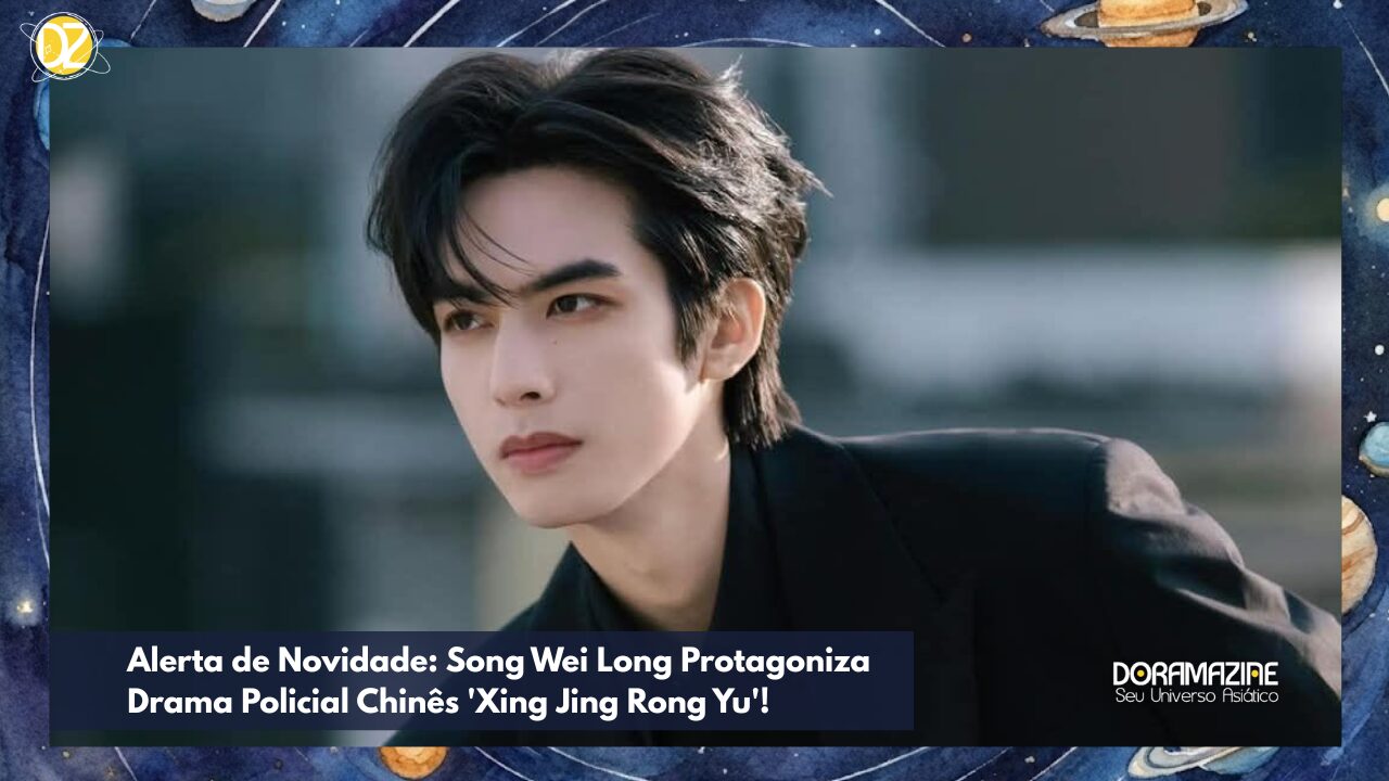 Song Wei Long Muda de Gênero: Ator Confirmado em Ambicioso Drama Policial Chinês!