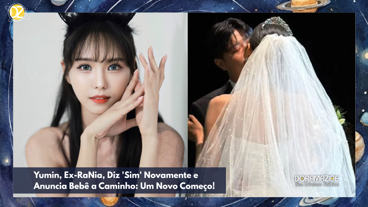 Yumin, Ex-RaNia, Diz 'Sim' Novamente e Anuncia Bebê a Caminho: Um Novo Começo!