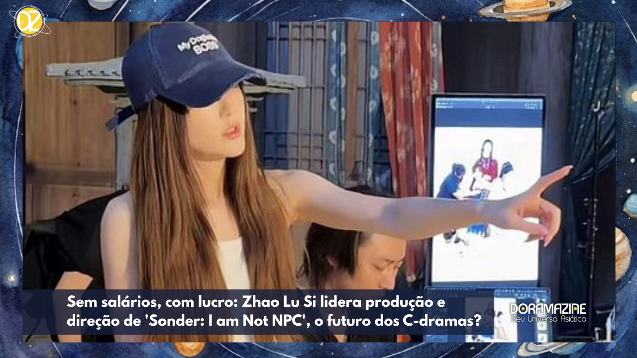Sem salários, com lucro: Zhao Lu Si lidera produção e direção de 'Sonder: I am Not NPC', o futuro dos C-dramas?