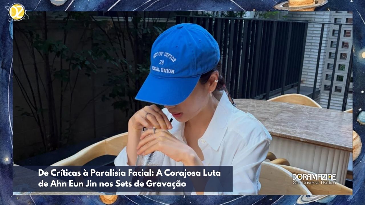 De Críticas à Paralisia Facial: A Corajosa Luta de Ahn Eun Jin nos Sets de Gravação