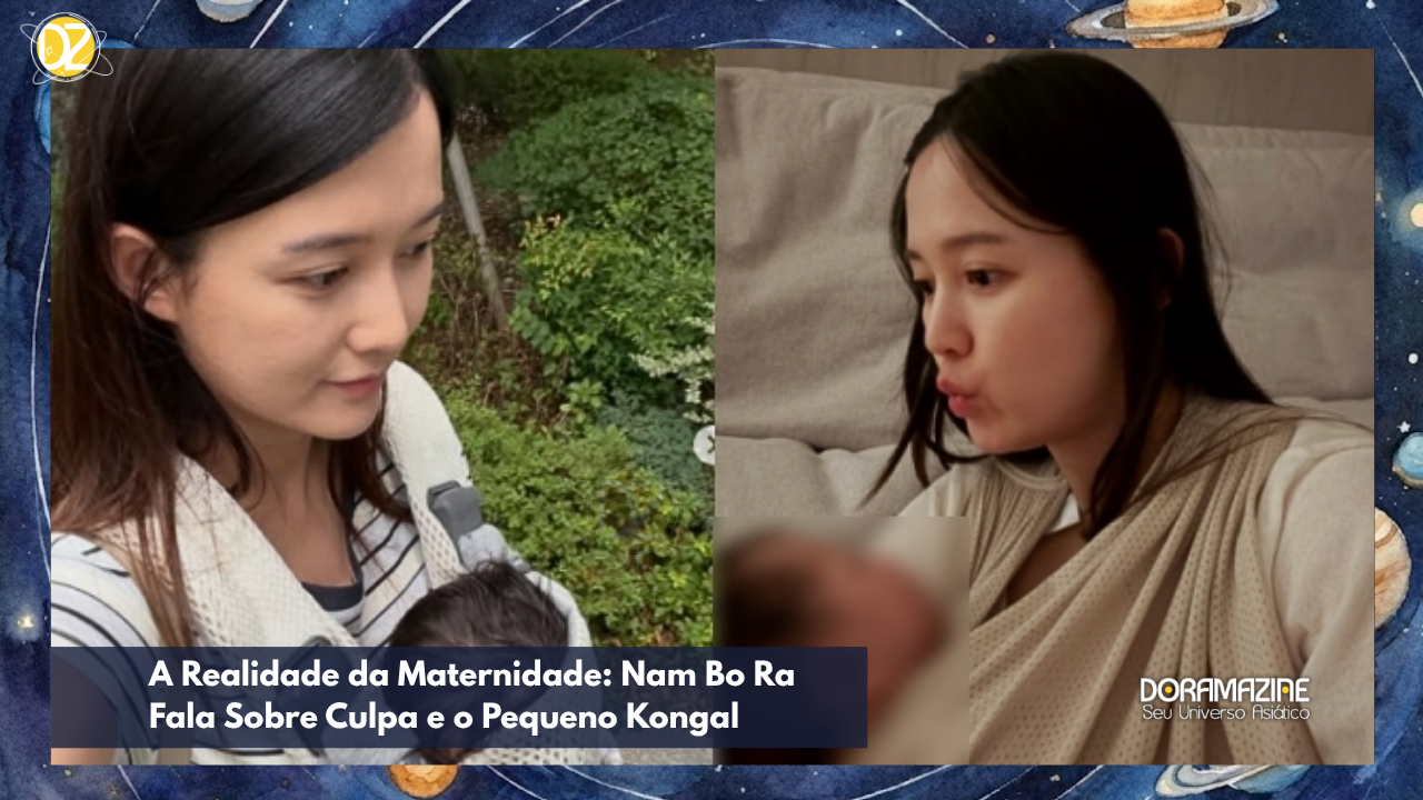 A Realidade da Maternidade: Nam Bo Ra Fala Sobre Culpa e o Pequeno Kongal