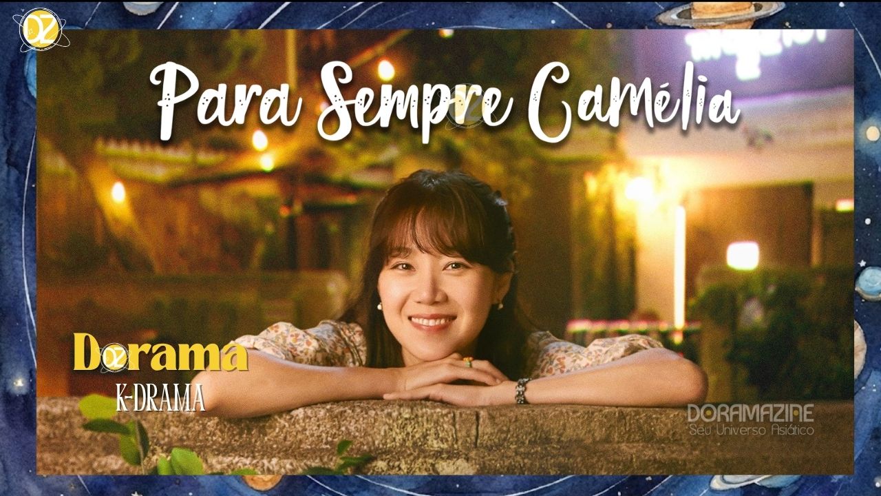 Para Sempre Camélia O Dorama Que Te Prende do Início ao Fim Com Drama e Romance!