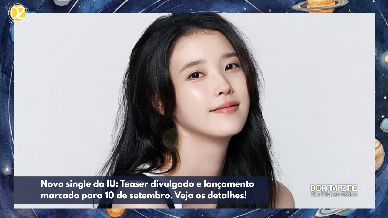 Novo single da IU: Teaser divulgado e lançamento marcado para 10 de setembro. Veja os detalhes!