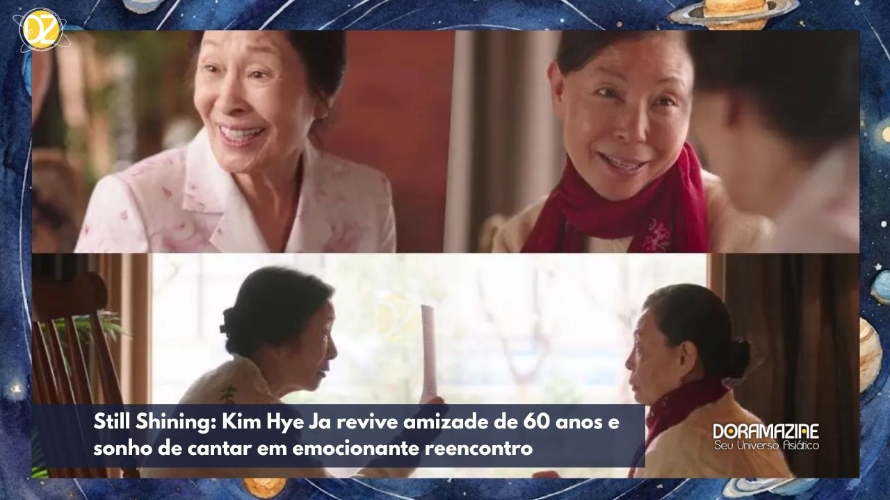Still Shining: Kim Hye Ja revive amizade de 60 anos e sonho de cantar em emocionante reencontro
