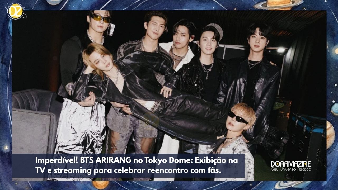 Imperdível! BTS ARIRANG no Tokyo Dome: Exibição na TV e streaming para celebrar reencontro com fãs.
